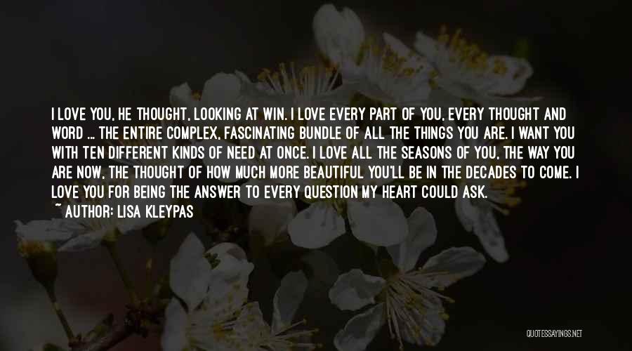 Lisa Kleypas Quotes: I Love You, He Thought, Looking At Win. I Love Every Part Of You, Every Thought And Word ... The