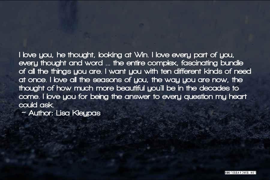 Lisa Kleypas Quotes: I Love You, He Thought, Looking At Win. I Love Every Part Of You, Every Thought And Word ... The