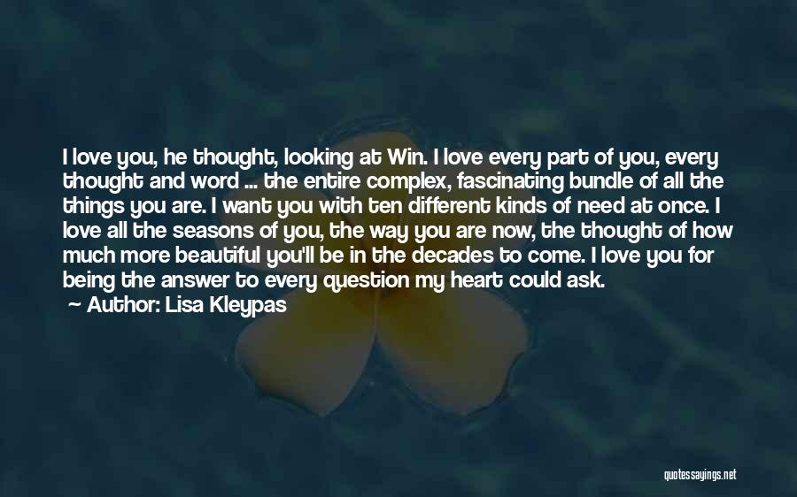 Lisa Kleypas Quotes: I Love You, He Thought, Looking At Win. I Love Every Part Of You, Every Thought And Word ... The