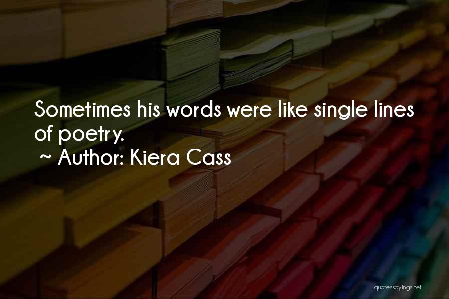 Kiera Cass Quotes: Sometimes His Words Were Like Single Lines Of Poetry.