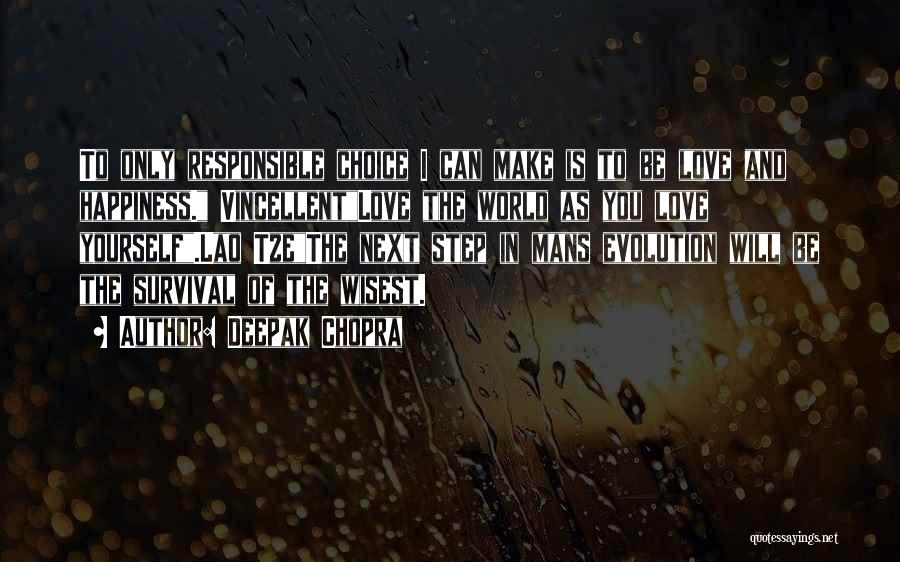 Deepak Chopra Quotes: To Only Responsible Choice I Can Make Is To Be Love And Happiness. Vincellentlove The World As You Love Yourself.lao
