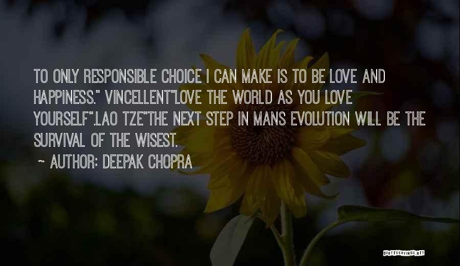 Deepak Chopra Quotes: To Only Responsible Choice I Can Make Is To Be Love And Happiness. Vincellentlove The World As You Love Yourself.lao