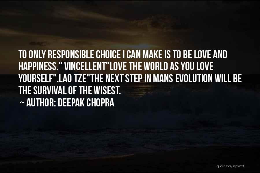 Deepak Chopra Quotes: To Only Responsible Choice I Can Make Is To Be Love And Happiness. Vincellentlove The World As You Love Yourself.lao