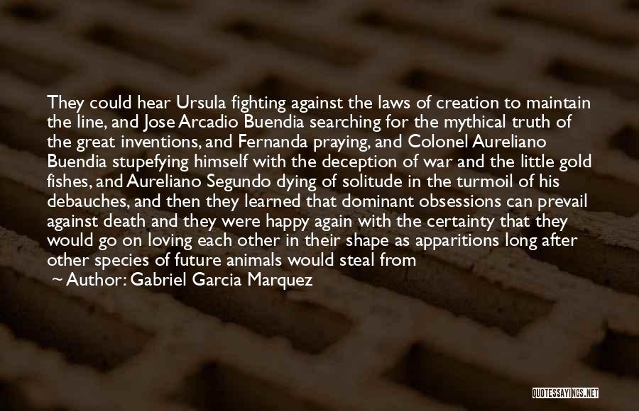 Gabriel Garcia Marquez Quotes: They Could Hear Ursula Fighting Against The Laws Of Creation To Maintain The Line, And Jose Arcadio Buendia Searching For