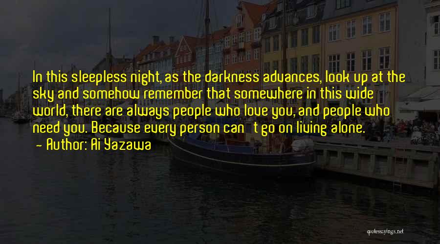 Ai Yazawa Quotes: In This Sleepless Night, As The Darkness Advances, Look Up At The Sky And Somehow Remember That Somewhere In This