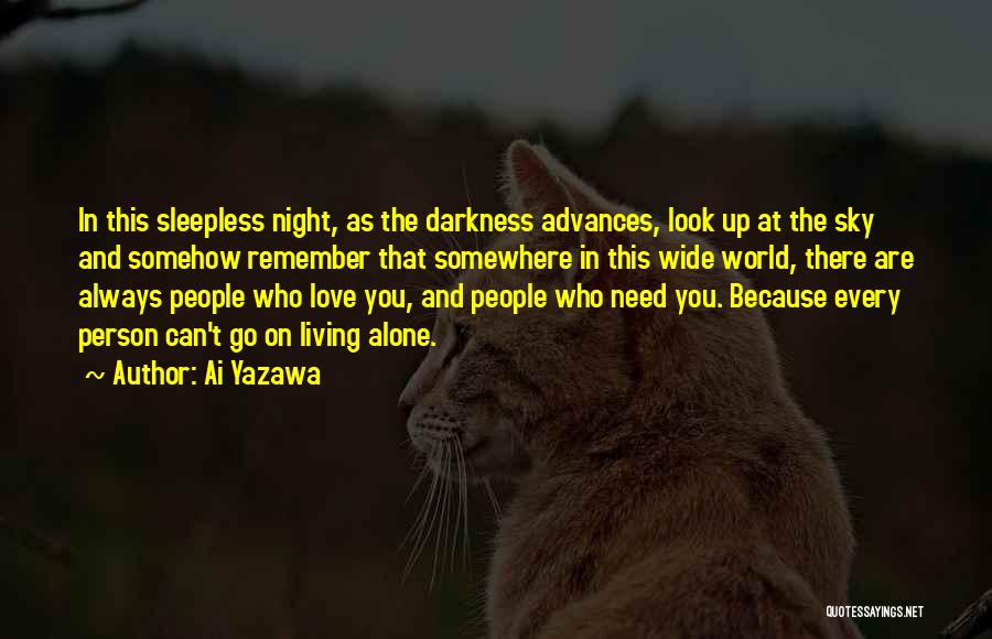 Ai Yazawa Quotes: In This Sleepless Night, As The Darkness Advances, Look Up At The Sky And Somehow Remember That Somewhere In This