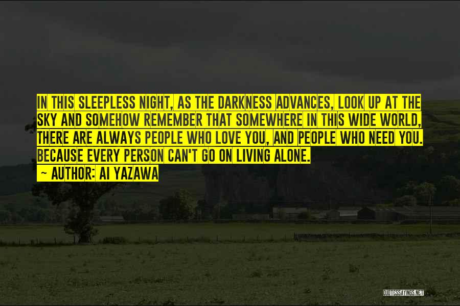 Ai Yazawa Quotes: In This Sleepless Night, As The Darkness Advances, Look Up At The Sky And Somehow Remember That Somewhere In This