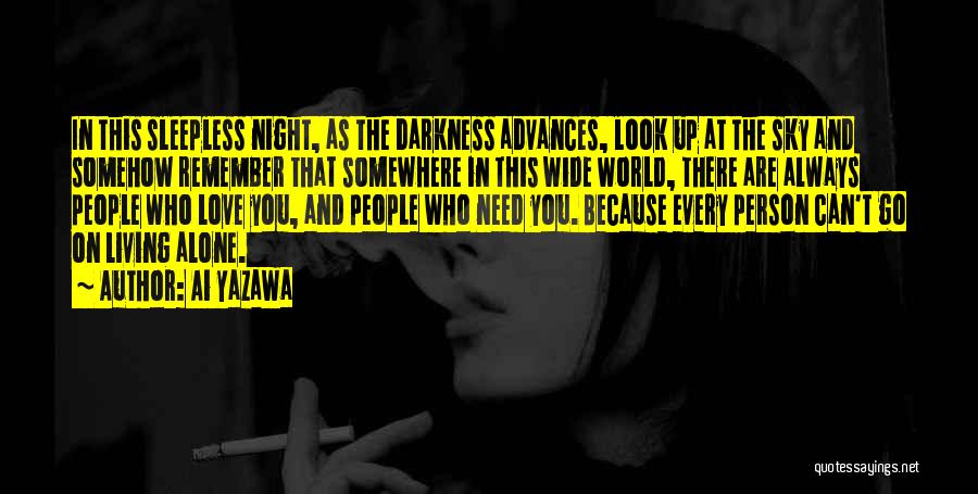 Ai Yazawa Quotes: In This Sleepless Night, As The Darkness Advances, Look Up At The Sky And Somehow Remember That Somewhere In This