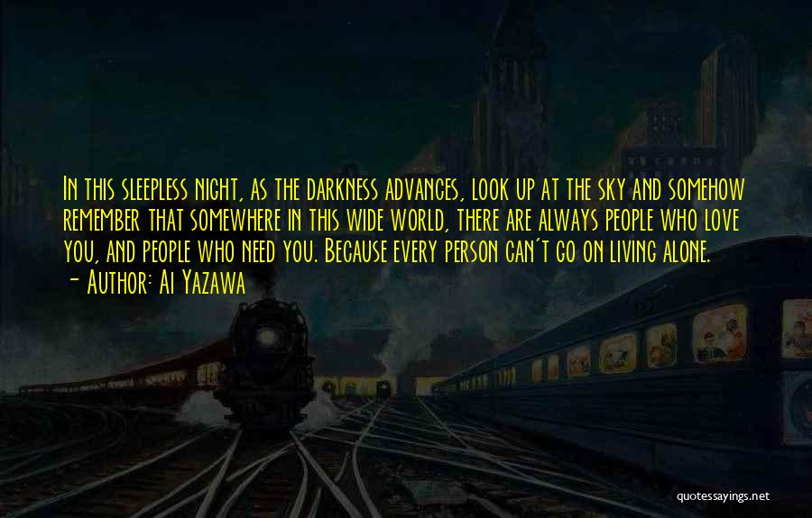 Ai Yazawa Quotes: In This Sleepless Night, As The Darkness Advances, Look Up At The Sky And Somehow Remember That Somewhere In This