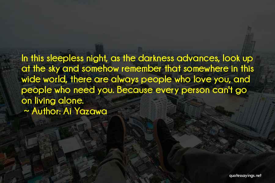 Ai Yazawa Quotes: In This Sleepless Night, As The Darkness Advances, Look Up At The Sky And Somehow Remember That Somewhere In This