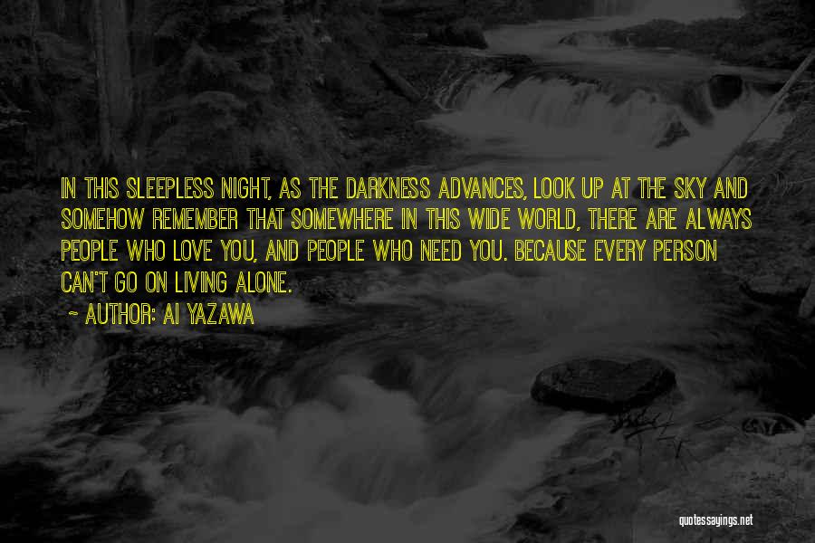 Ai Yazawa Quotes: In This Sleepless Night, As The Darkness Advances, Look Up At The Sky And Somehow Remember That Somewhere In This