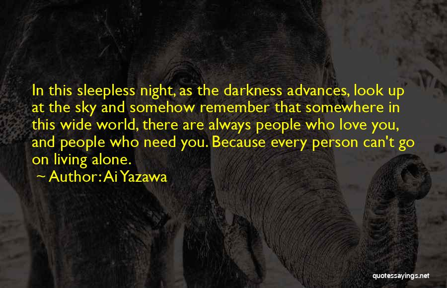 Ai Yazawa Quotes: In This Sleepless Night, As The Darkness Advances, Look Up At The Sky And Somehow Remember That Somewhere In This