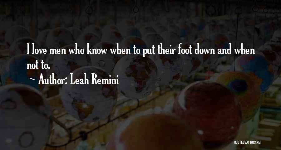 Leah Remini Quotes: I Love Men Who Know When To Put Their Foot Down And When Not To.