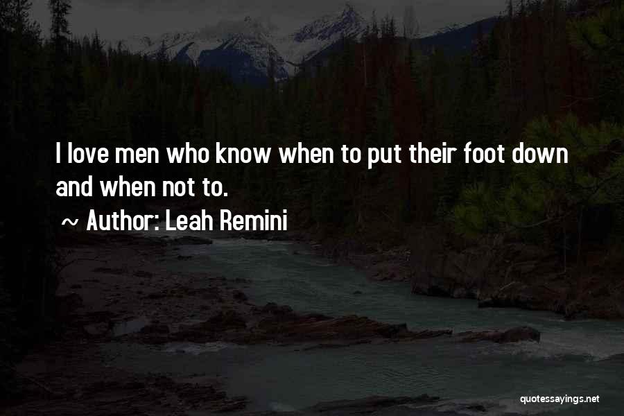 Leah Remini Quotes: I Love Men Who Know When To Put Their Foot Down And When Not To.