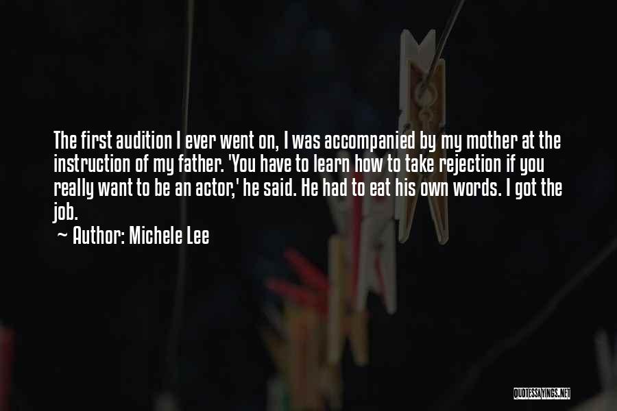 Michele Lee Quotes: The First Audition I Ever Went On, I Was Accompanied By My Mother At The Instruction Of My Father. 'you