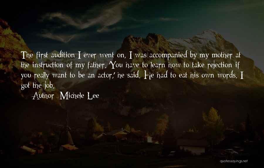 Michele Lee Quotes: The First Audition I Ever Went On, I Was Accompanied By My Mother At The Instruction Of My Father. 'you