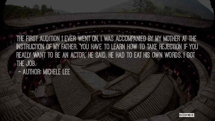Michele Lee Quotes: The First Audition I Ever Went On, I Was Accompanied By My Mother At The Instruction Of My Father. 'you