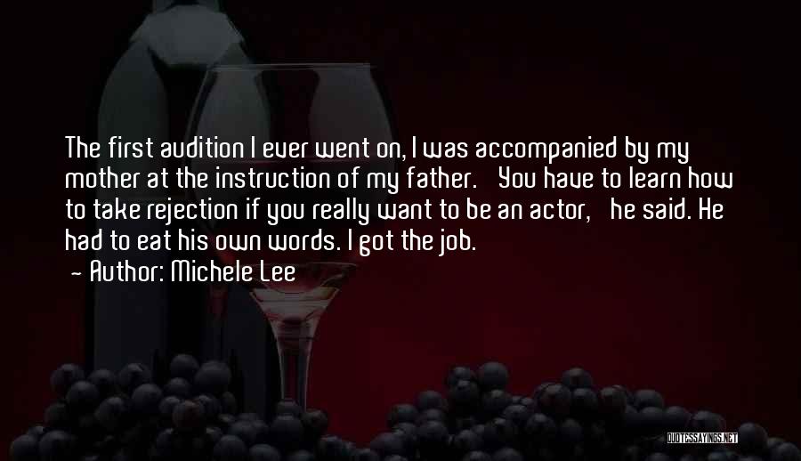 Michele Lee Quotes: The First Audition I Ever Went On, I Was Accompanied By My Mother At The Instruction Of My Father. 'you