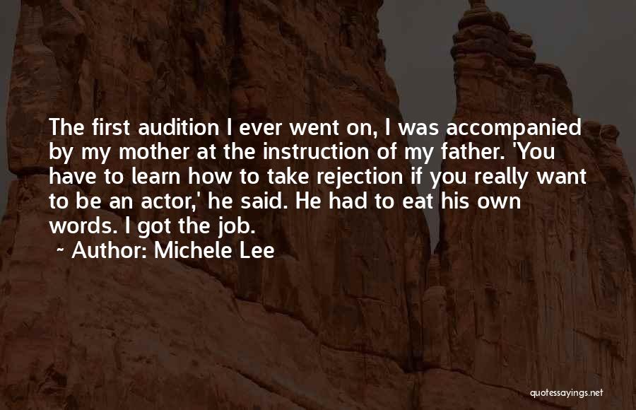 Michele Lee Quotes: The First Audition I Ever Went On, I Was Accompanied By My Mother At The Instruction Of My Father. 'you
