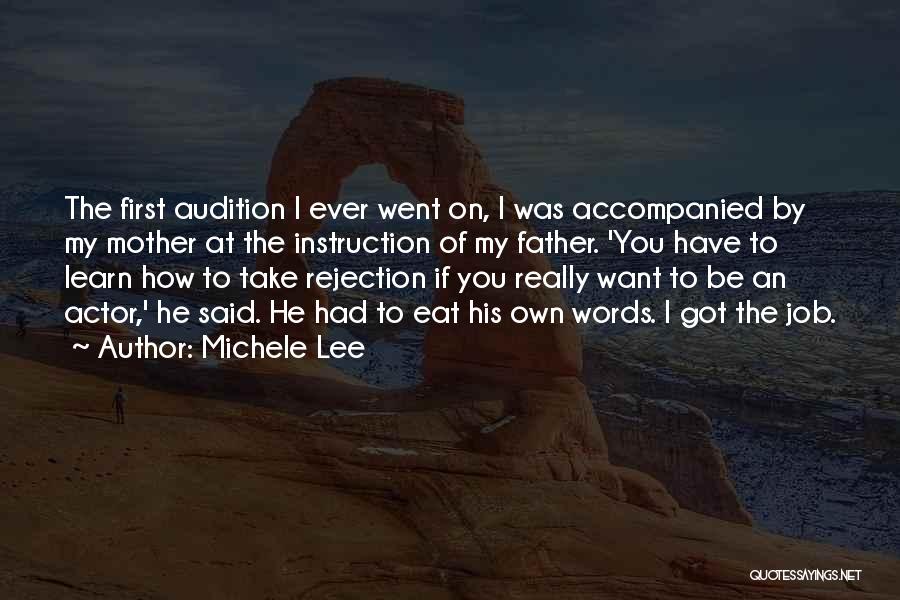 Michele Lee Quotes: The First Audition I Ever Went On, I Was Accompanied By My Mother At The Instruction Of My Father. 'you