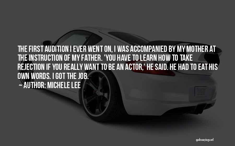 Michele Lee Quotes: The First Audition I Ever Went On, I Was Accompanied By My Mother At The Instruction Of My Father. 'you
