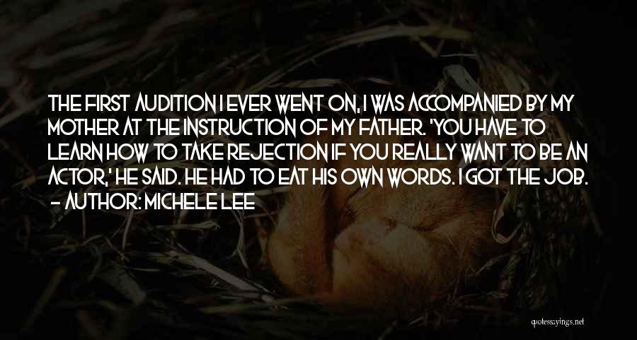 Michele Lee Quotes: The First Audition I Ever Went On, I Was Accompanied By My Mother At The Instruction Of My Father. 'you