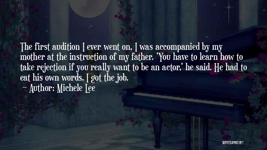 Michele Lee Quotes: The First Audition I Ever Went On, I Was Accompanied By My Mother At The Instruction Of My Father. 'you