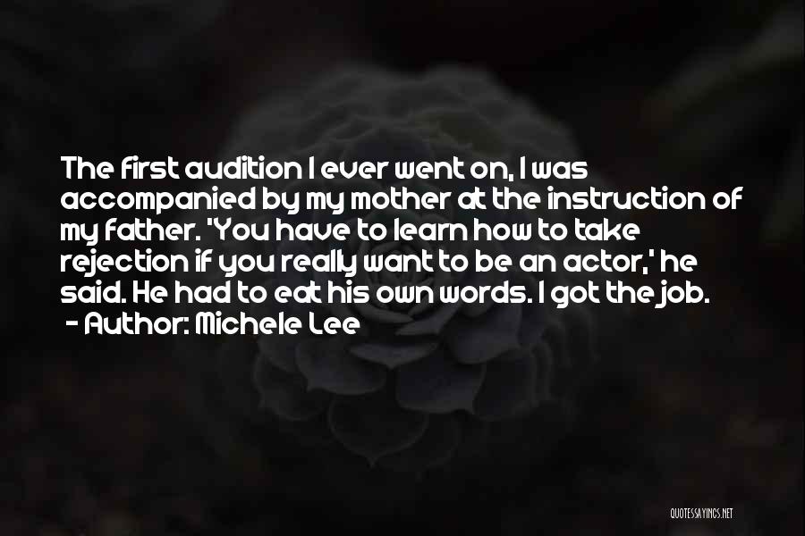 Michele Lee Quotes: The First Audition I Ever Went On, I Was Accompanied By My Mother At The Instruction Of My Father. 'you
