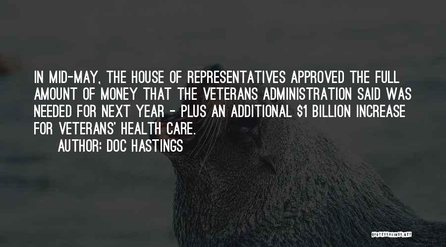 Doc Hastings Quotes: In Mid-may, The House Of Representatives Approved The Full Amount Of Money That The Veterans Administration Said Was Needed For