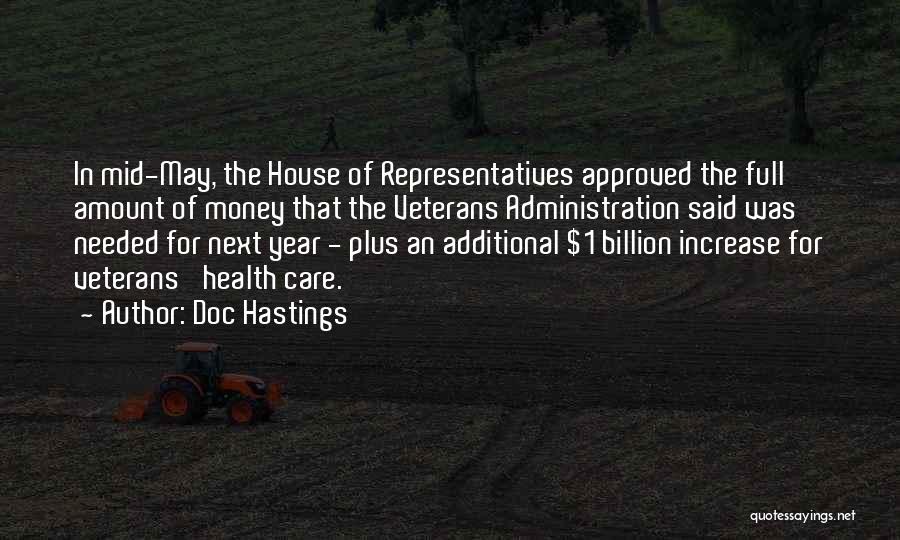 Doc Hastings Quotes: In Mid-may, The House Of Representatives Approved The Full Amount Of Money That The Veterans Administration Said Was Needed For