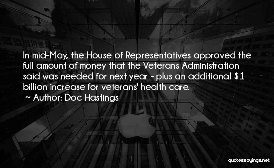 Doc Hastings Quotes: In Mid-may, The House Of Representatives Approved The Full Amount Of Money That The Veterans Administration Said Was Needed For