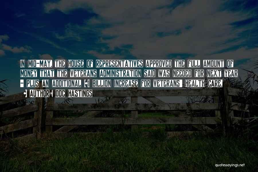 Doc Hastings Quotes: In Mid-may, The House Of Representatives Approved The Full Amount Of Money That The Veterans Administration Said Was Needed For
