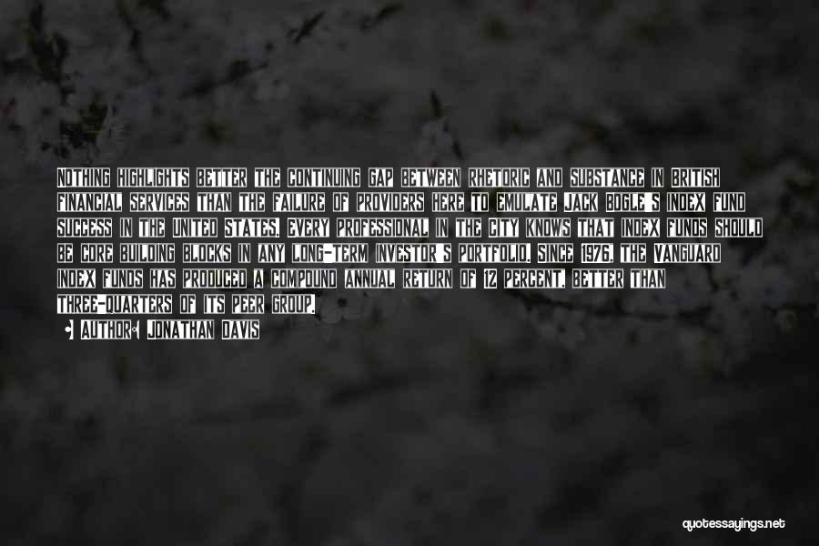 Jonathan Davis Quotes: Nothing Highlights Better The Continuing Gap Between Rhetoric And Substance In British Financial Services Than The Failure Of Providers Here