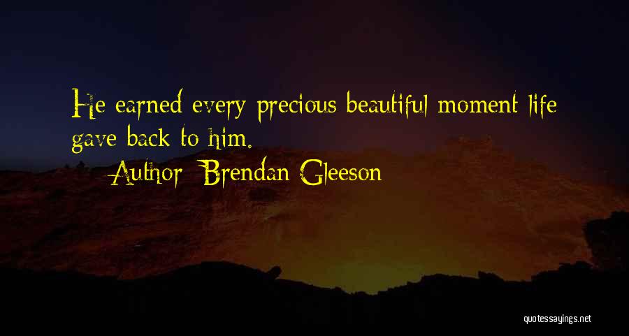 Brendan Gleeson Quotes: He Earned Every Precious Beautiful Moment Life Gave Back To Him.