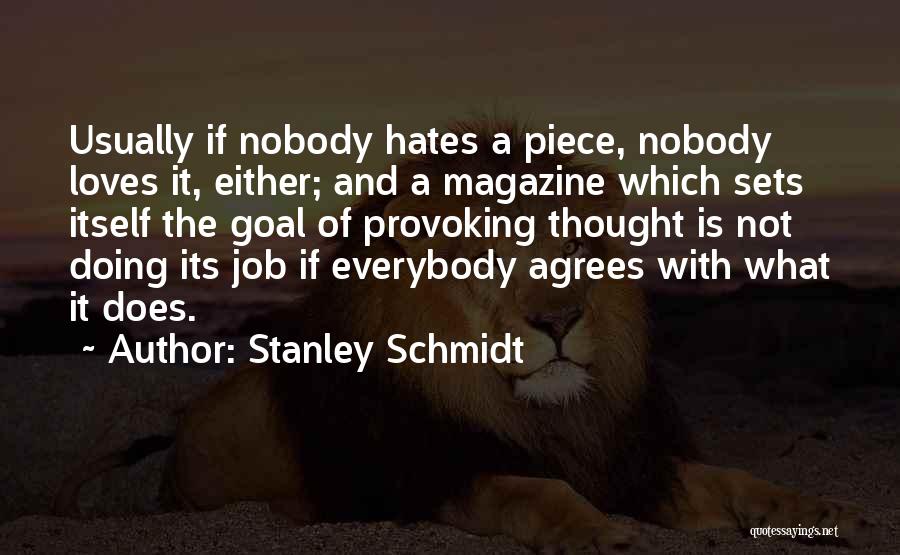 Stanley Schmidt Quotes: Usually If Nobody Hates A Piece, Nobody Loves It, Either; And A Magazine Which Sets Itself The Goal Of Provoking