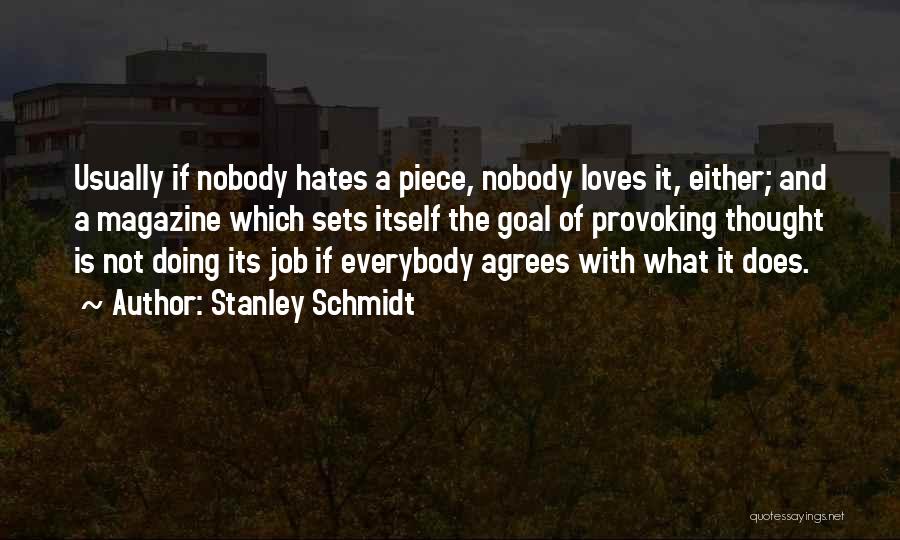 Stanley Schmidt Quotes: Usually If Nobody Hates A Piece, Nobody Loves It, Either; And A Magazine Which Sets Itself The Goal Of Provoking