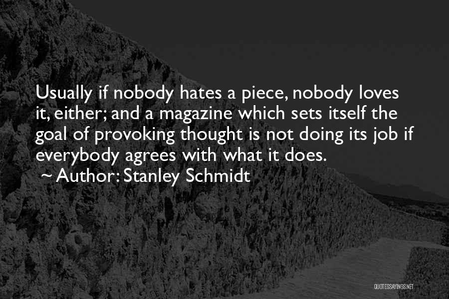 Stanley Schmidt Quotes: Usually If Nobody Hates A Piece, Nobody Loves It, Either; And A Magazine Which Sets Itself The Goal Of Provoking