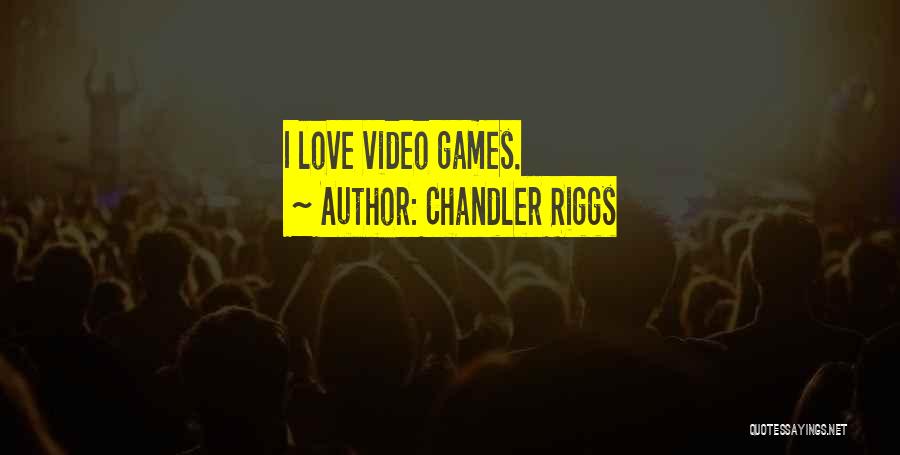 Chandler Riggs Quotes: I Love Video Games.