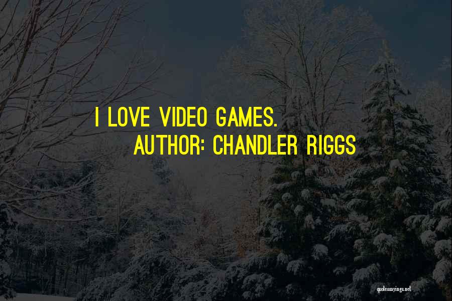 Chandler Riggs Quotes: I Love Video Games.