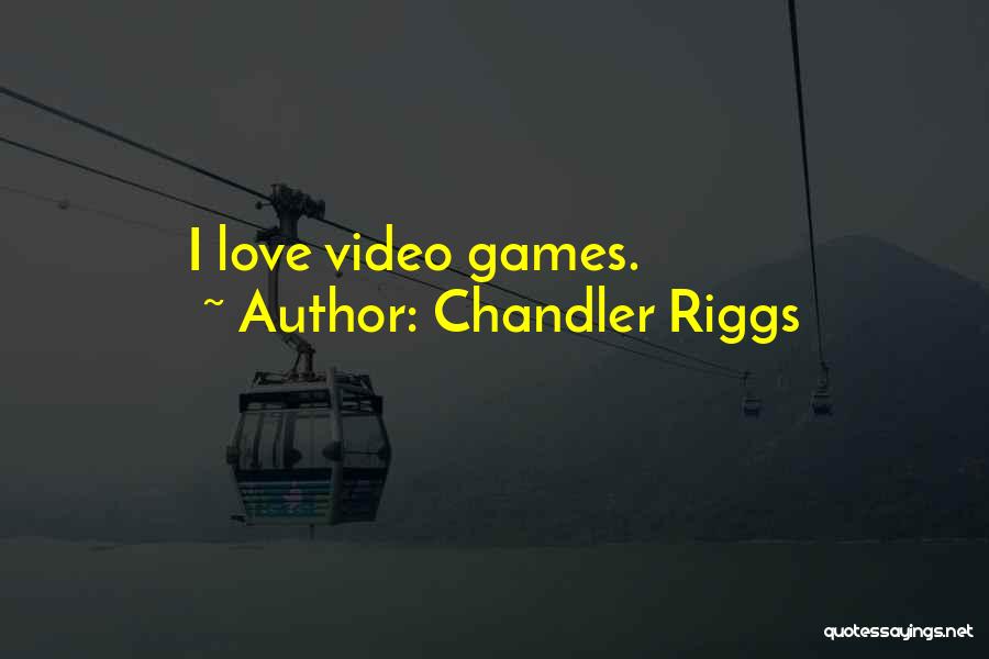 Chandler Riggs Quotes: I Love Video Games.
