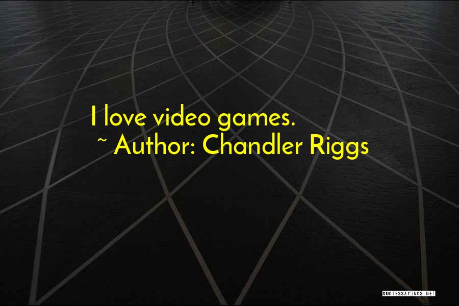 Chandler Riggs Quotes: I Love Video Games.