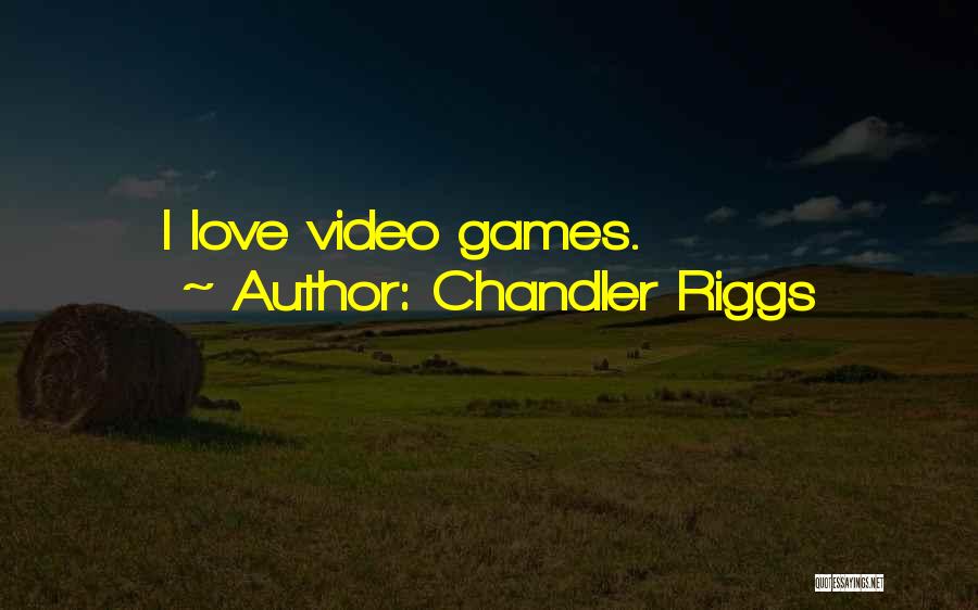 Chandler Riggs Quotes: I Love Video Games.