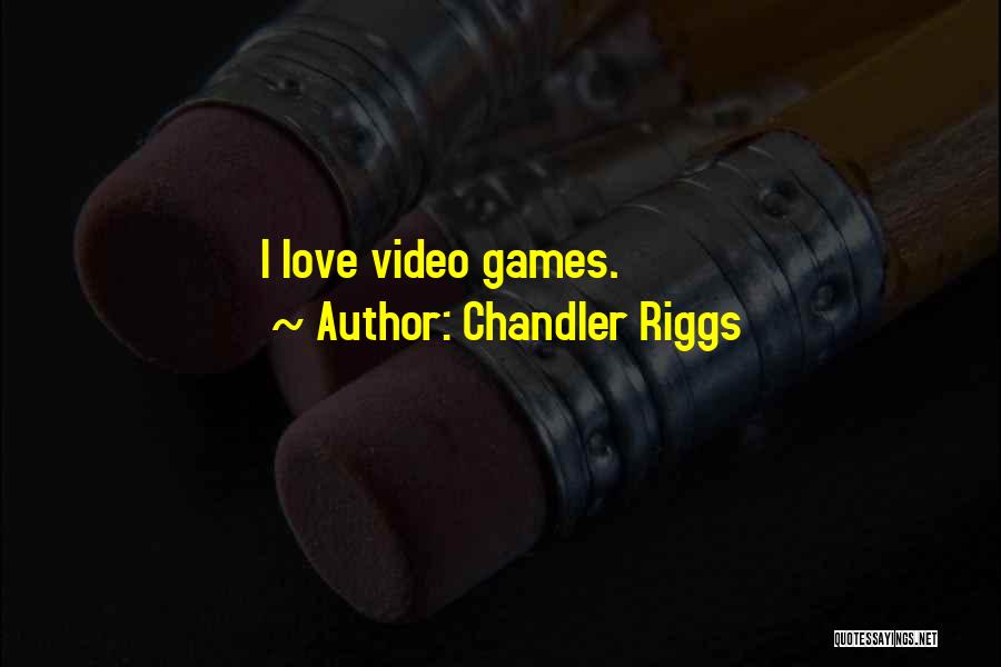 Chandler Riggs Quotes: I Love Video Games.