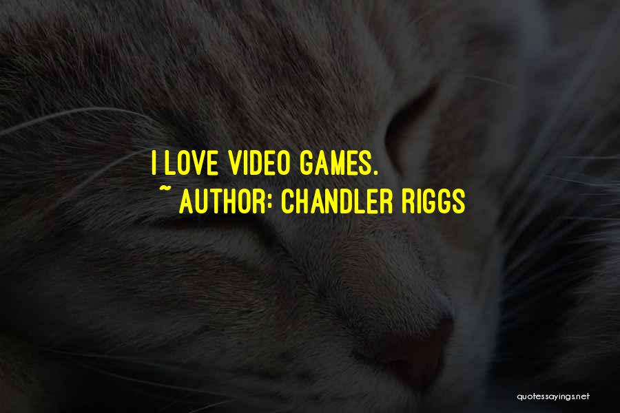 Chandler Riggs Quotes: I Love Video Games.