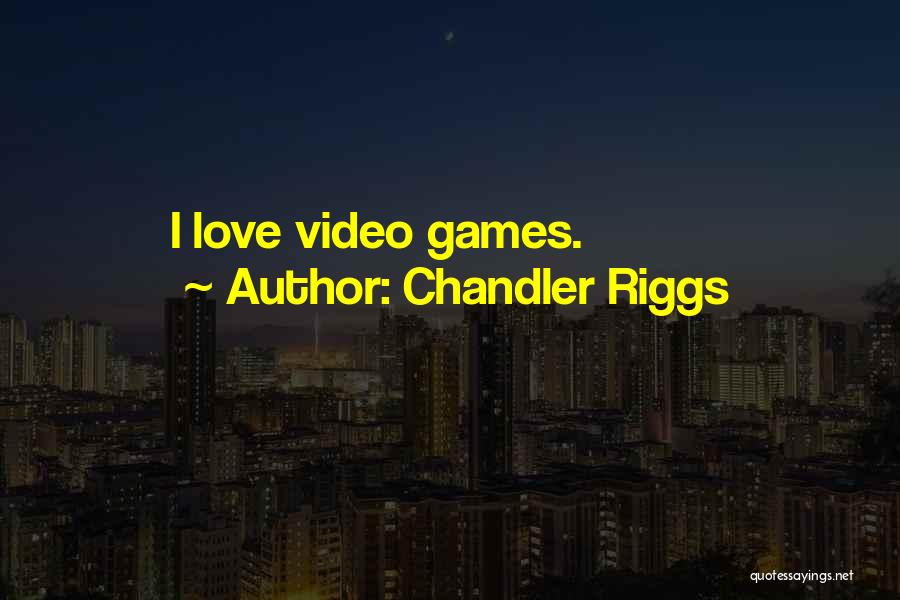 Chandler Riggs Quotes: I Love Video Games.