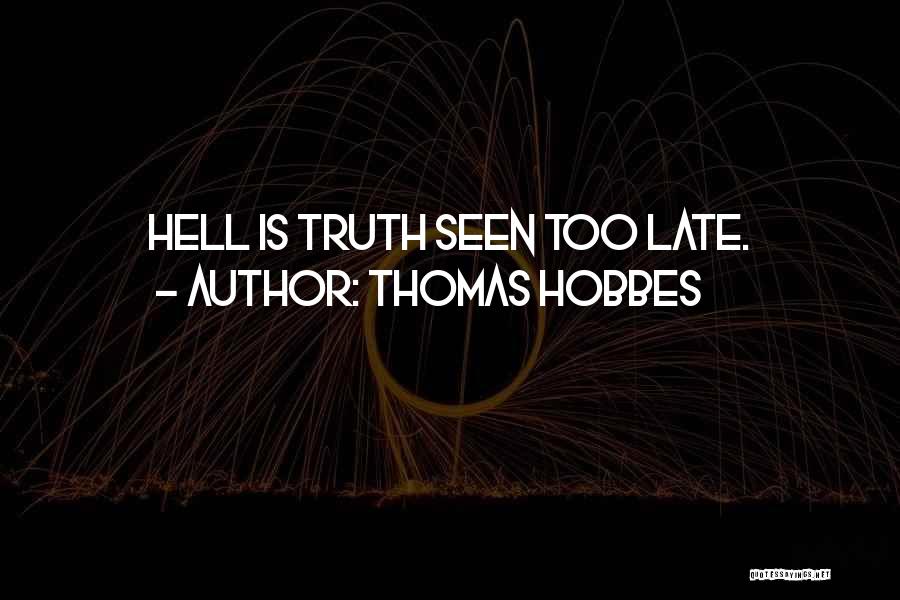 Thomas Hobbes Quotes: Hell Is Truth Seen Too Late.