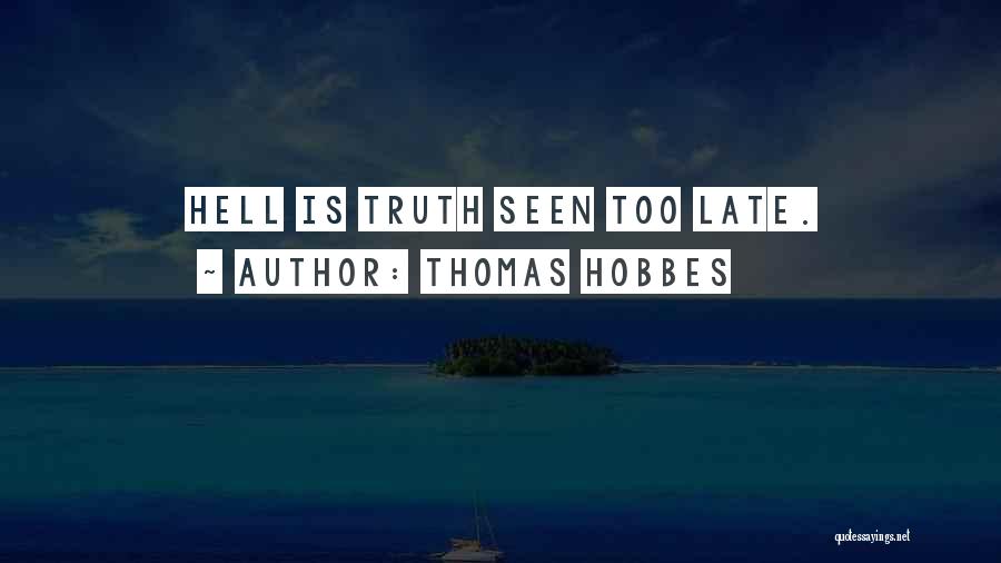 Thomas Hobbes Quotes: Hell Is Truth Seen Too Late.