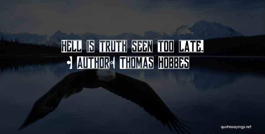 Thomas Hobbes Quotes: Hell Is Truth Seen Too Late.