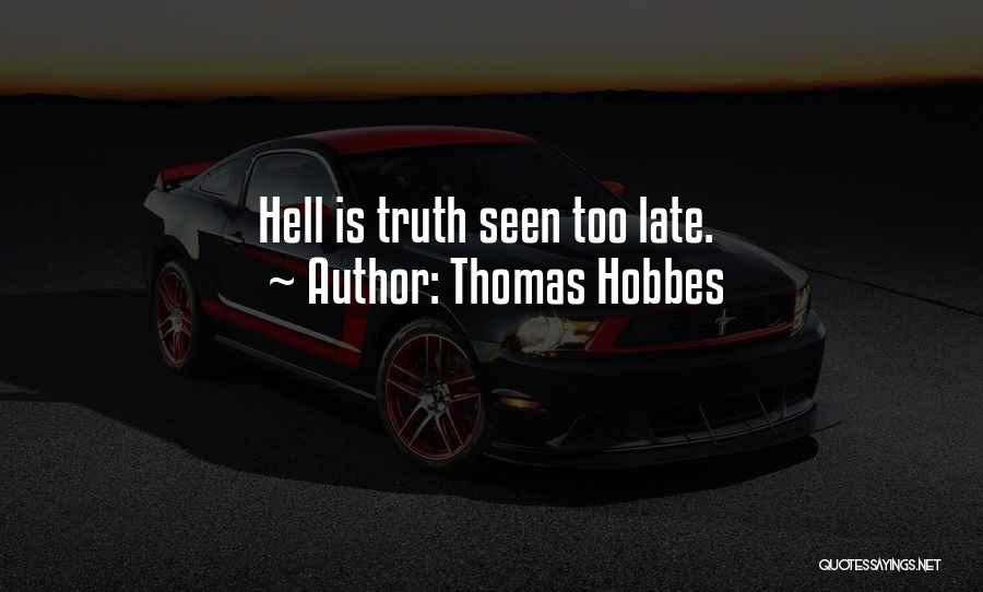 Thomas Hobbes Quotes: Hell Is Truth Seen Too Late.