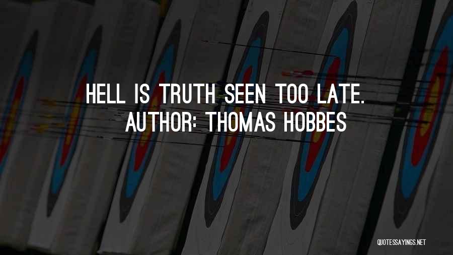 Thomas Hobbes Quotes: Hell Is Truth Seen Too Late.